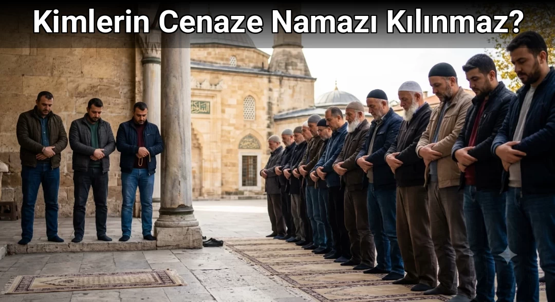 Kimlerin Cenaze Namazı Kılınmaz?
